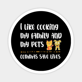 I Like Cooking My Family And My Pets - Commas Save Lives Magnet